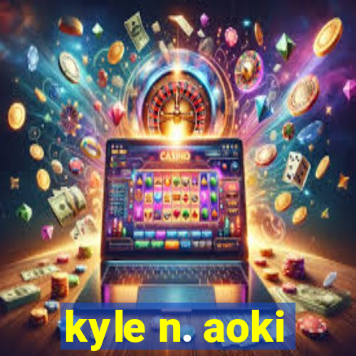 kyle n. aoki