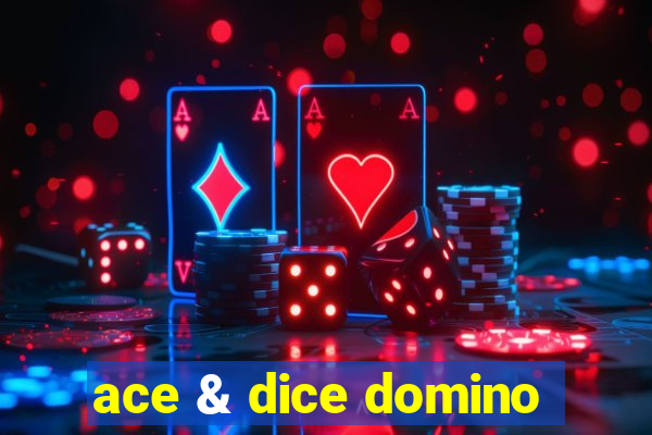 ace & dice domino