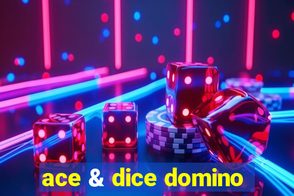 ace & dice domino