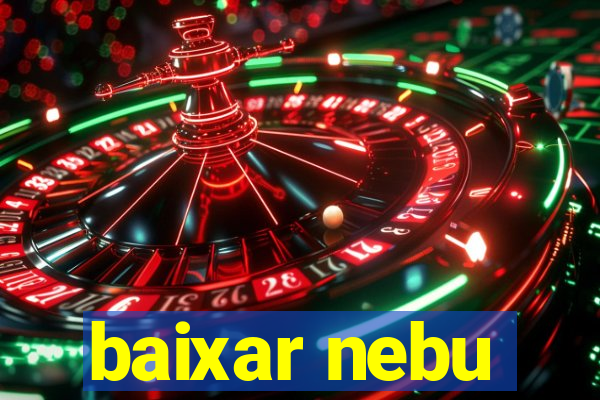 baixar nebu