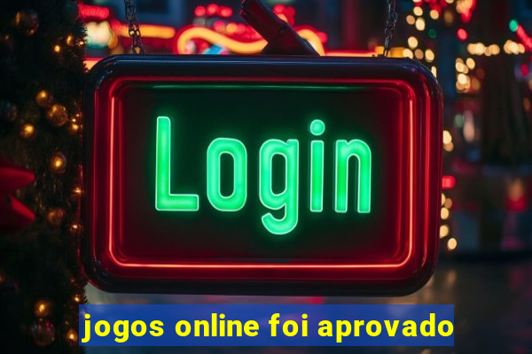 jogos online foi aprovado