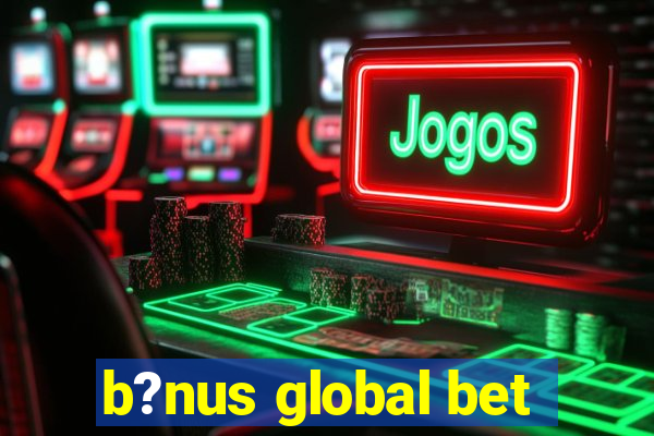 b?nus global bet