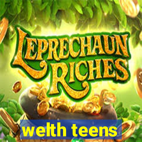 welth teens