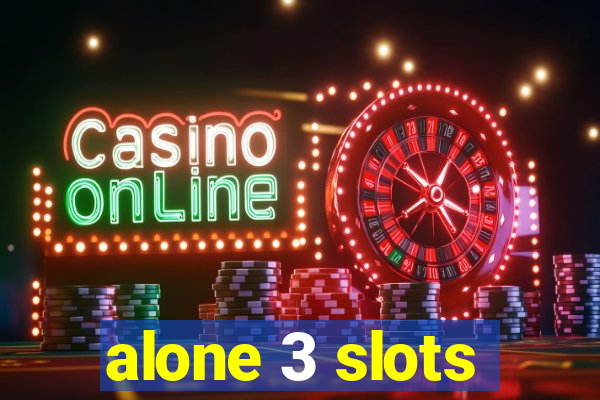 alone 3 slots