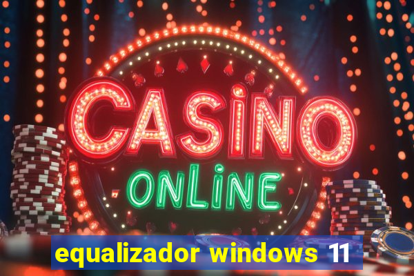 equalizador windows 11