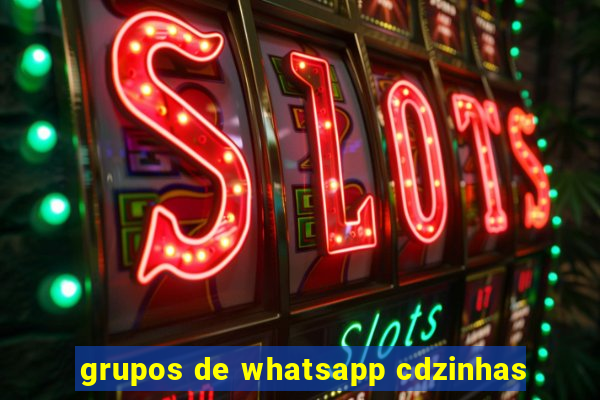 grupos de whatsapp cdzinhas