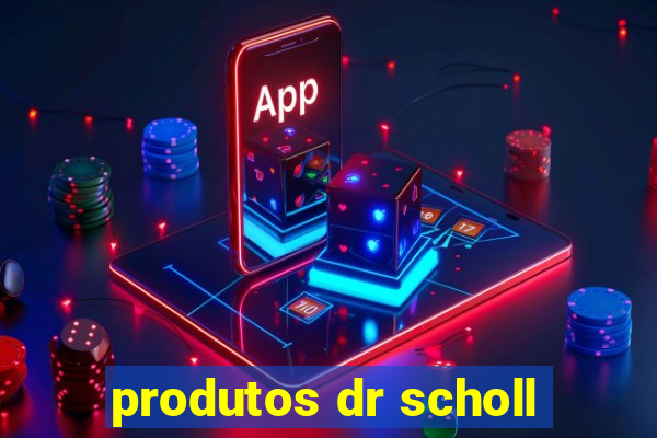 produtos dr scholl