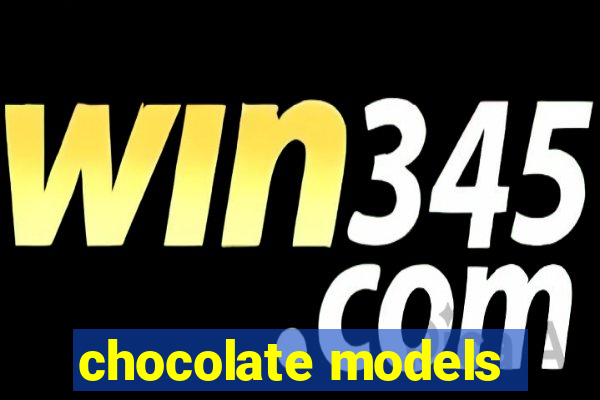 chocolate models