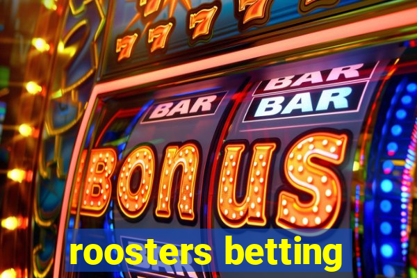 roosters betting