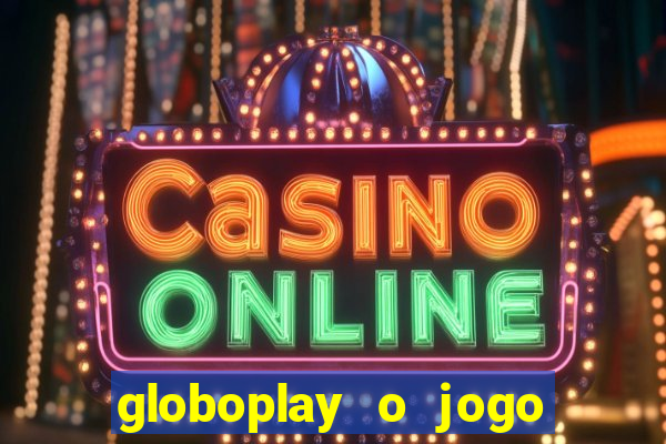 globoplay o jogo que mudou a história