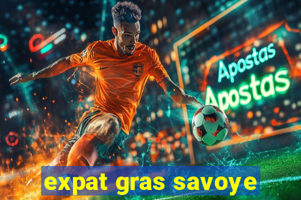 expat gras savoye