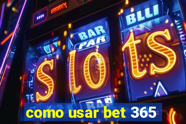 como usar bet 365