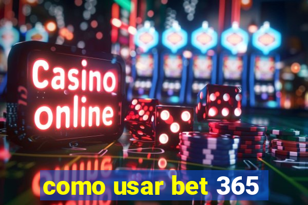 como usar bet 365