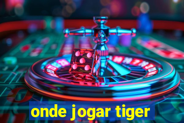 onde jogar tiger