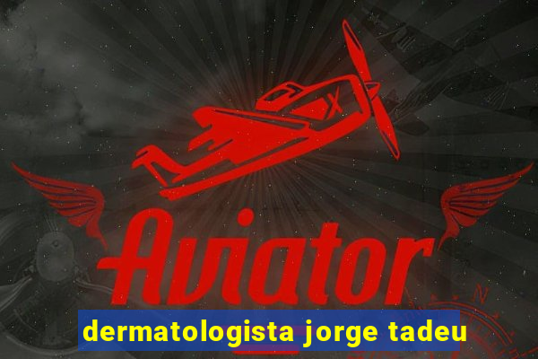 dermatologista jorge tadeu