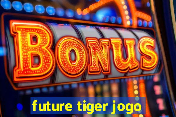 future tiger jogo