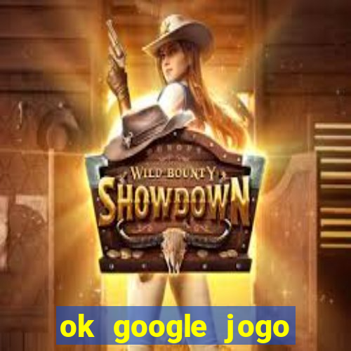 ok google jogo para ganhar dinheiro