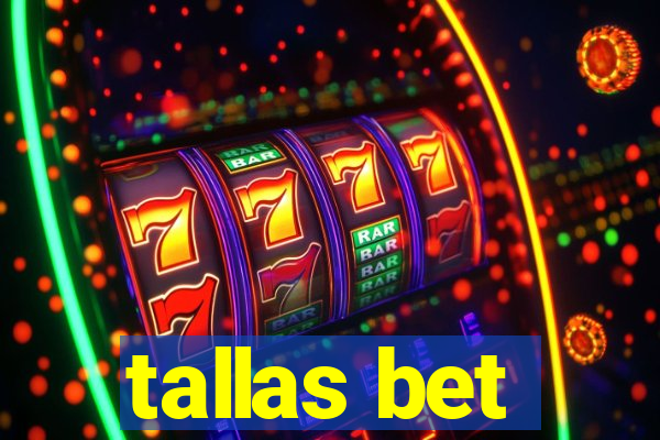 tallas bet