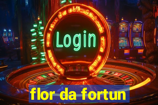 flor da fortun