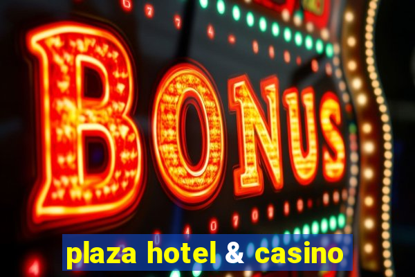 plaza hotel & casino