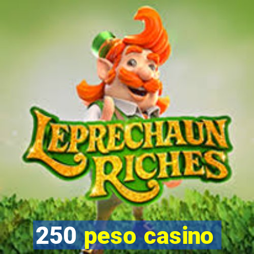 250 peso casino