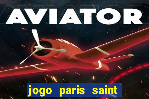 jogo paris saint germain onde assistir