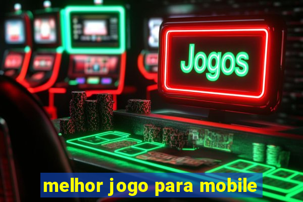 melhor jogo para mobile