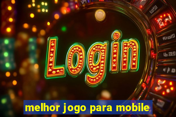 melhor jogo para mobile