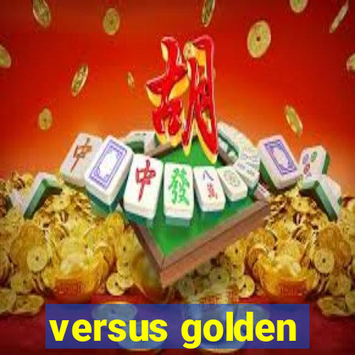 versus golden