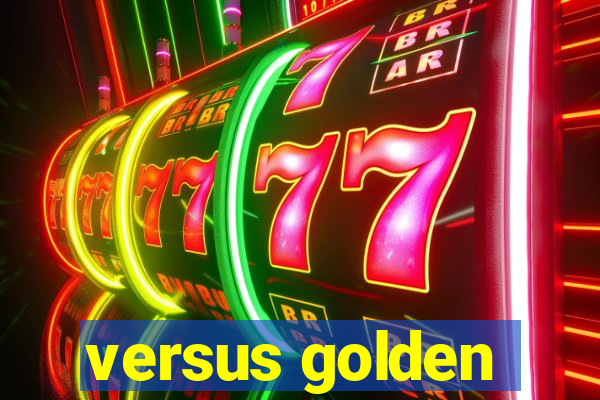 versus golden