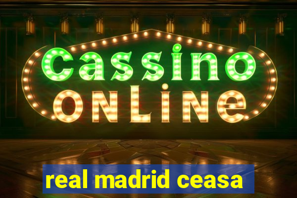 real madrid ceasa