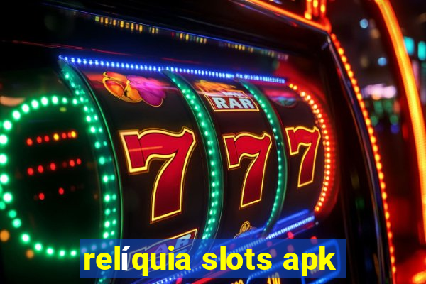 relíquia slots apk