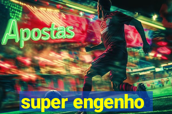 super engenho