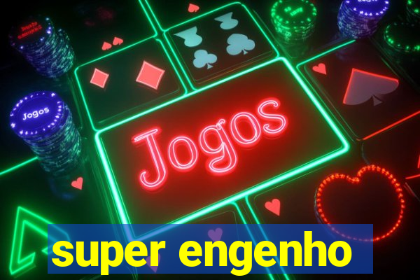 super engenho