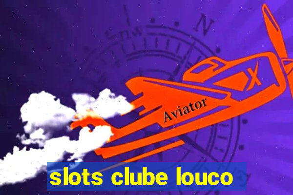 slots clube louco