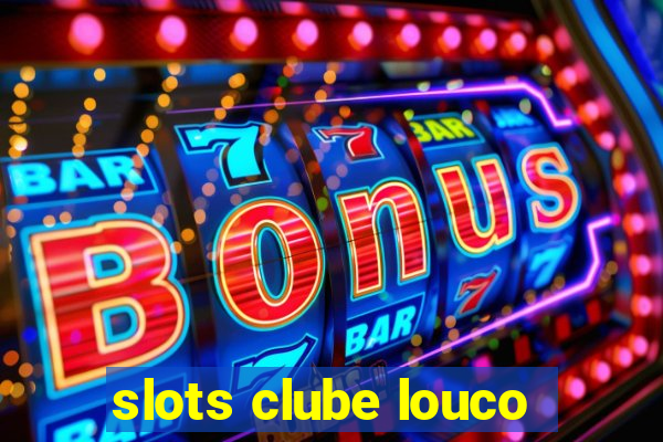 slots clube louco