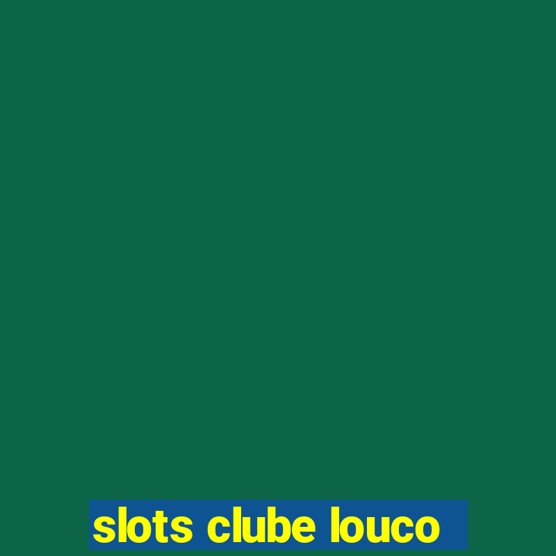 slots clube louco