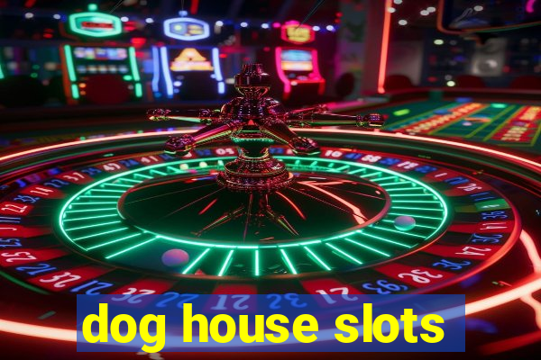 dog house slots