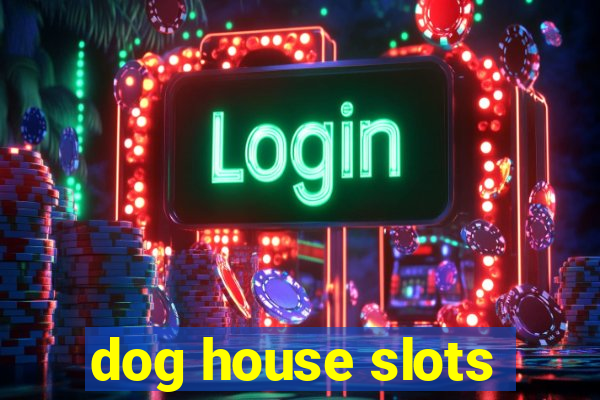 dog house slots