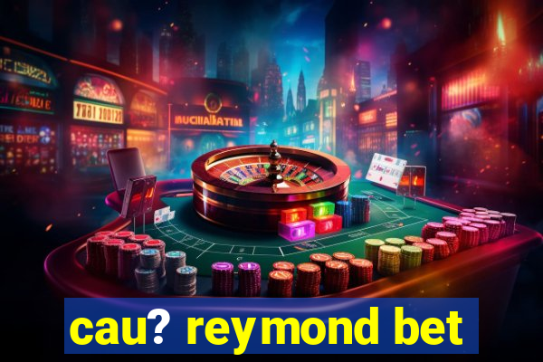 cau? reymond bet