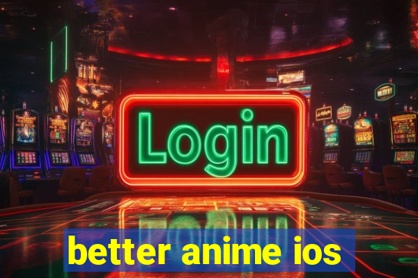 better anime ios