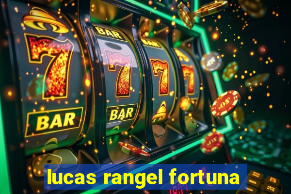 lucas rangel fortuna