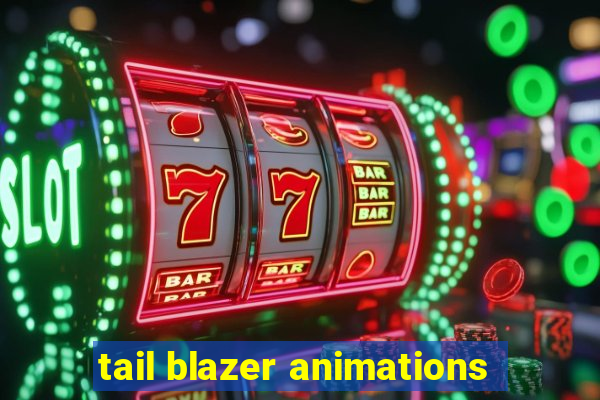 tail blazer animations