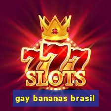 gay bananas brasil