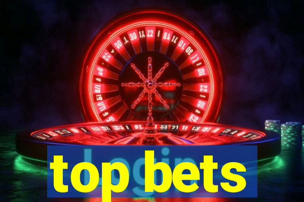 top bets