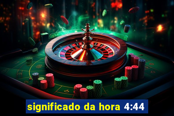 significado da hora 4:44