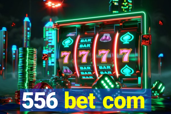 556 bet com