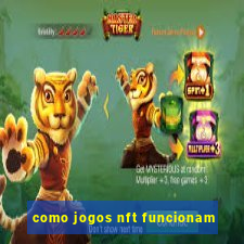 como jogos nft funcionam