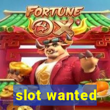 slot wanted