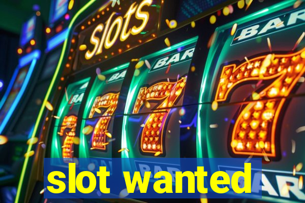 slot wanted